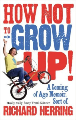Herring How not to grow up! : a coming of age memoir, sort of