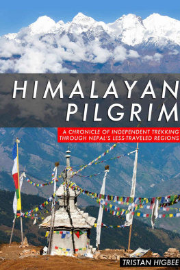 Higbee Himalayan Pilgrim: A Chronicle of Independent Trekking Through Nepals Less-Traveled Regions