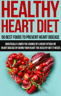 Hill - Healthy Heart Diet: 50 Best Foods to Prevent Heart Disease: Drastically lower the chance of a heart attack or heart disease by giving your heart the healthy diet it needs (Healthy Eating, Heart diet)