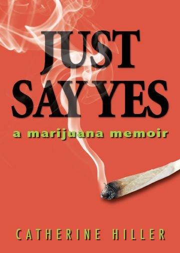 Just Say Yes Just Say Yes a marijuana memoir - photo 1