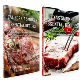 Hinkle Daniel - Essential Smoker Recipes Bundle: TOP 25 Texas Smoking Meat Recipes California Smoking Meat Recipes that Will Make you Cook Like a Pro