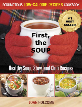 Holcomb - First, the Soup: Healthy Soup, Stew, and Chili Recipes