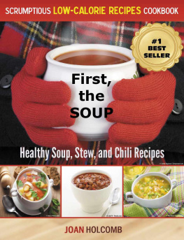 Holcomb First, the Soup: Healthy Soup, Stew, and Chili Recipes