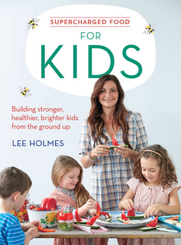 Holmes - Supercharged food for kids : building stronger, healthier, brighter kids from the ground up