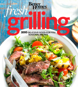 Better Homes Better Homes and Gardens Fresh Grilling: 200 Delicious Good-For-You Seasonal Recipes