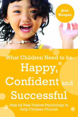 Hooper - What Children Need to Be Happy, Confident and Successful: Step by Step Positive Psychology to Help Children Flourish
