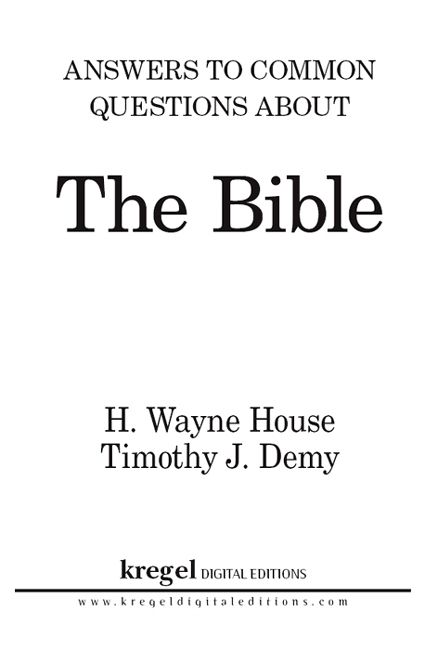 Answers to Common Questions About the Bible 2013 by H Wayne House and Timothy - photo 2