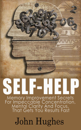 Hughes Self Help: Memory Improvement Secrets For Impeccable Concentration, Mental Clarity And Focus, That Gets You Results Fast