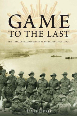 Hurst - Game to the Last the 11th Australian Infantry Battalion at Gallipoli