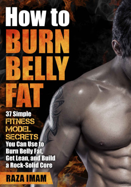 Imam - How to Burn Belly Fat: 37 Fitness Model Secrets to Burn Belly Fat, Get Lean, and Build a Rock-Solid Core