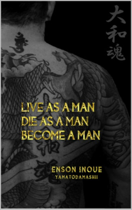 Inoue - Live as a man, die as a man, become a man : way of the modern day Samurai : a true story about living according to the Samurai Code of Honor in the modern world
