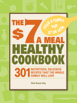 Irby - The 7 a Meal Healthy Cookbook : 301 Nutritious, Delicious Recipes That the Whole Family Will Love