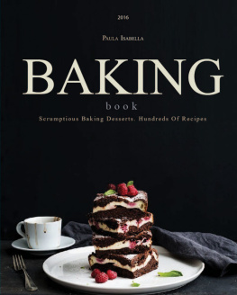 Isabella - Baking Book: Scrumptious Baking Desserts. Hundreds Of Recipes