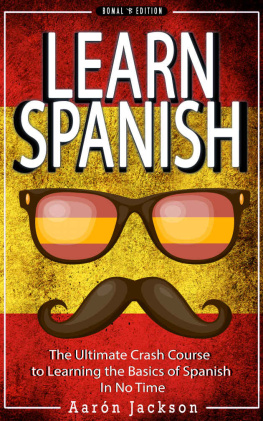 Jackson - SPANISH: Learn Spanish: Vocabulary, Verbs & Phrases: The Ultimate Crash Course to Learning the Basics of the Spanish Language In No Time