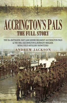 Jackson - Accringtons pals : the full story : the 11th Battalion, East Lancashire Regiment (Accrington Pals) and the 158th (Accrington and Burnley) Brigade, Royal Field Artillery (Howitzers)