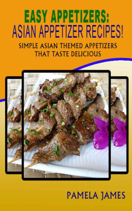 James - Easy Appetizers: Asian Appetizer Recipes! : Simple Asian Themed Appetizers That Taste Delicious