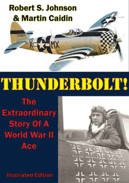 Johnson Robert S Thunderbolt! : The Extraordinary Story Of A World War II Ace