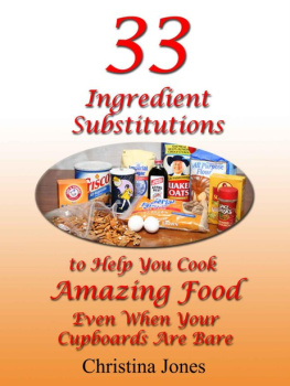 Jones - 33 Ingredient Substitutions to Help You Cook Amazing Foods Even When Your Cupboards Are Bare