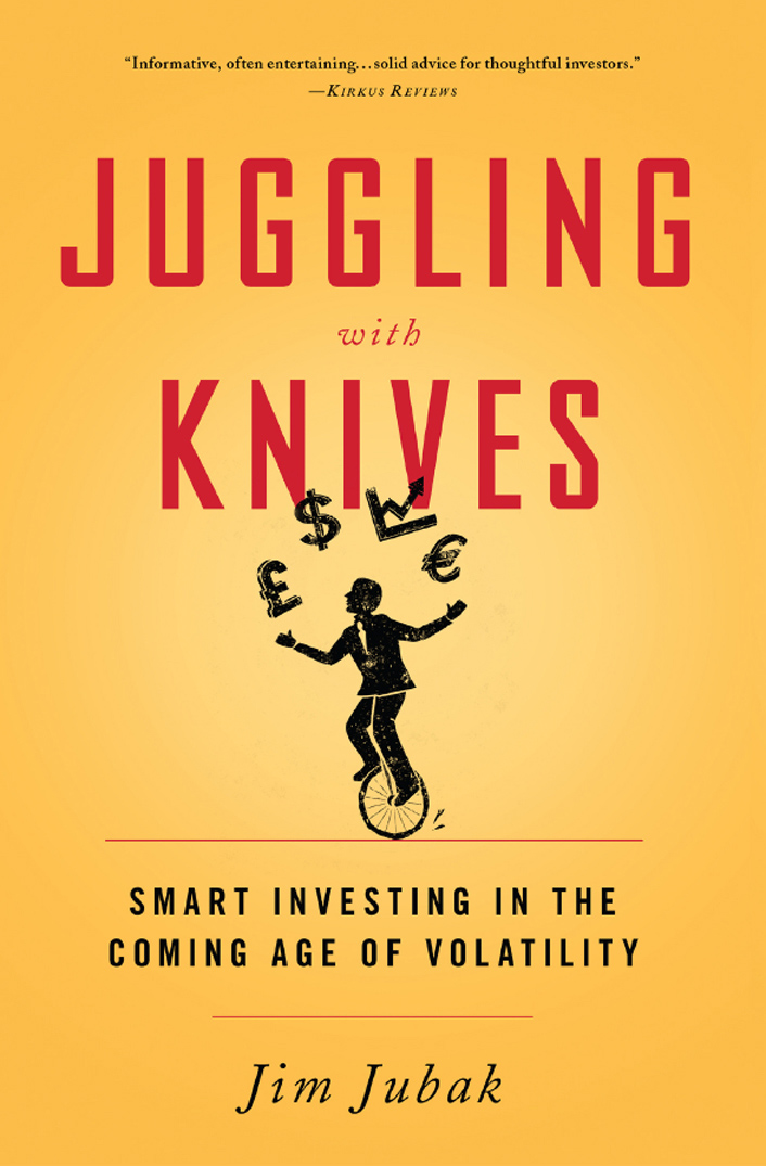 JUGGLING WITH KNIVES Copyright 2016 by Jim Jubak Published in the United - photo 1