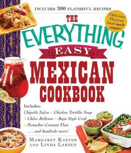 Kaeter Margaret The Everything Easy Mexican Cookbook: Includes Chipotle Salsa, Chicken Tortilla Soup, Chiles Rellenos, Baja-Style Crab, Pistachio-Coconut Flan...and Hundreds More!