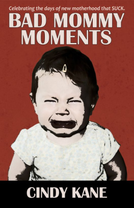 Kane - Bad Mommy Moments: Celebrating The Days of New Motherhood that SUCK