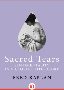 Kaplan - Sacred Tears: Sentimentality in Victorian Literature