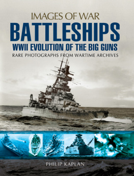 Kaplan - Battleships: WWII Evolution of the Big Guns: Rare Photographs from Wartime Archives