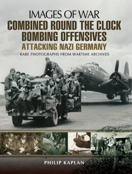 Kaplan - Combined Round the Clock Bombing Offensive: Attacking Nazi Germany: Rare Photographs from Wartime Archives