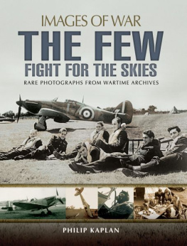 Kaplan The Few: Fight for the Skies: Rare Photographs from Wartime Archives