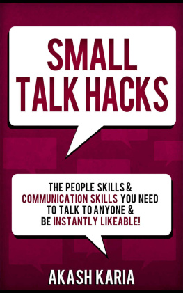 Karia - Small Talk Hacks: The People Skills & Communication Skills You Need to Talk to Anyone and be Instantly Likeable