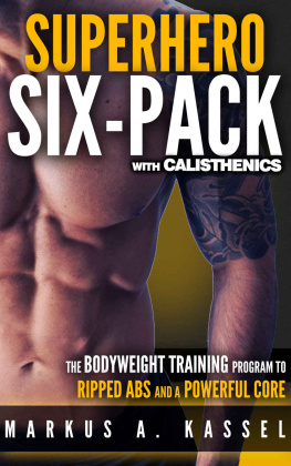 Kassel - Calisthenics Exercises for Getting Shredded and Developing Extreme Core Strength Superhero Six-Pack: the Complete Bodyweight Training Program to Ripped Abs and a Powerful Core