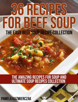 Kazmierczak - 36 Recipes For Beef Soup: The Easy Beef Soup Recipe Collection