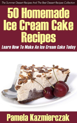 Kazmierczak - The Summer Dessert Recipes And The Best Dessert Recipes Collection 50 Homemade Ice Cream Cake Recipes Learn How To Make An Ice Cream Cake Today