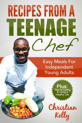 Kelly - Recipes from a Teenage Chef: Easy meals for independent young adults