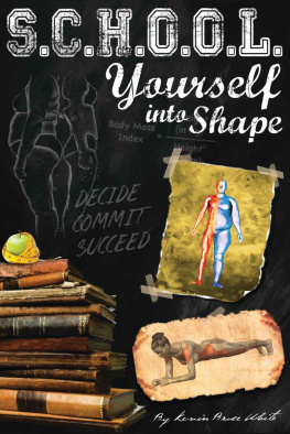 Kevin Mr School Yourself Into Shape: A Fascinating Guide into Quickly Improving your Health, Physique, and Way of Life