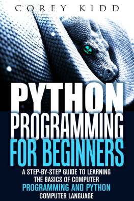 Kidd - Python Programming for Beginners: A Step-by-Step Guide to Learning the Basics of Computer Programming and Python Computer Language