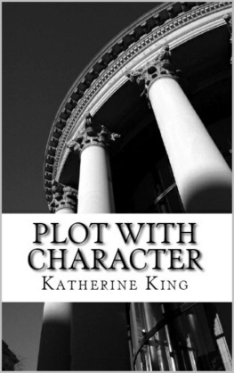 King Plot with Character: How to Plot Your Novel and Achieve Character Arc in 40 Scenes