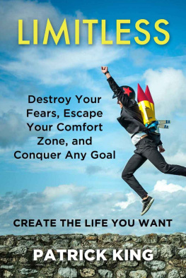 King Limitless: Destroy Your Fears, Escape Your Comfort Zone, and Conquer Any Goal: Create The Life You Want