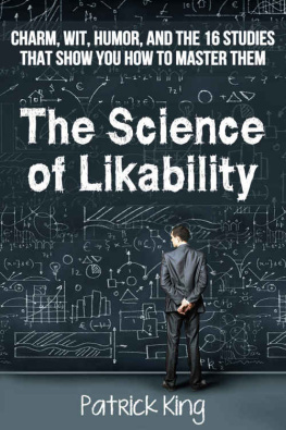 King Science of Likability: Charm, Wit, Humor, and the 16 Studies That Show You How To Master Them