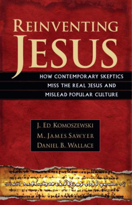 Komoszewski J Ed Reinventing Jesus: How Contemporary Skeptics Miss the Real Jesus and Mislead Popular Culture