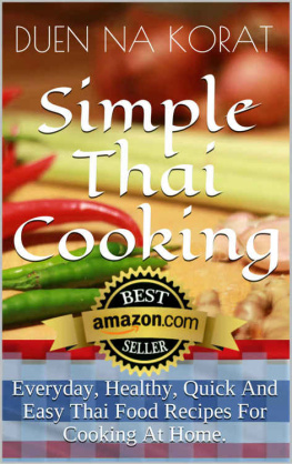 Korat - Simple Thai Cooking: Everyday, Healthy, Quick And Easy Thai Food Recipes For Cooking At Home.: Learn How To Cook Real Authentic Thai Dishes In This Cookbook ... Thailand