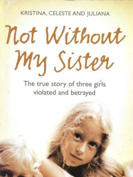 Kristina - Not Without My Sister: The True Story of Three Girls Violated and Betrayed