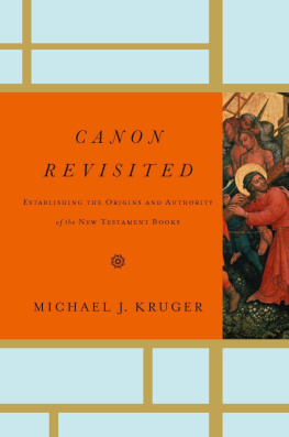 Kruger Canon revisited : establishing the origins and authority of the New Testament books