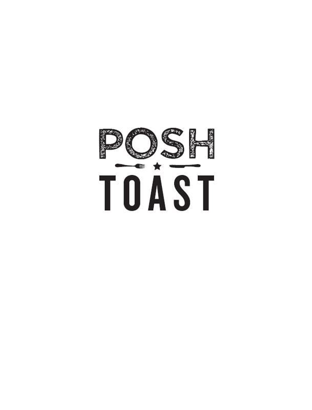 Posh Toast Over 70 Recipes for Glorious ThingsOn Toast - image 2