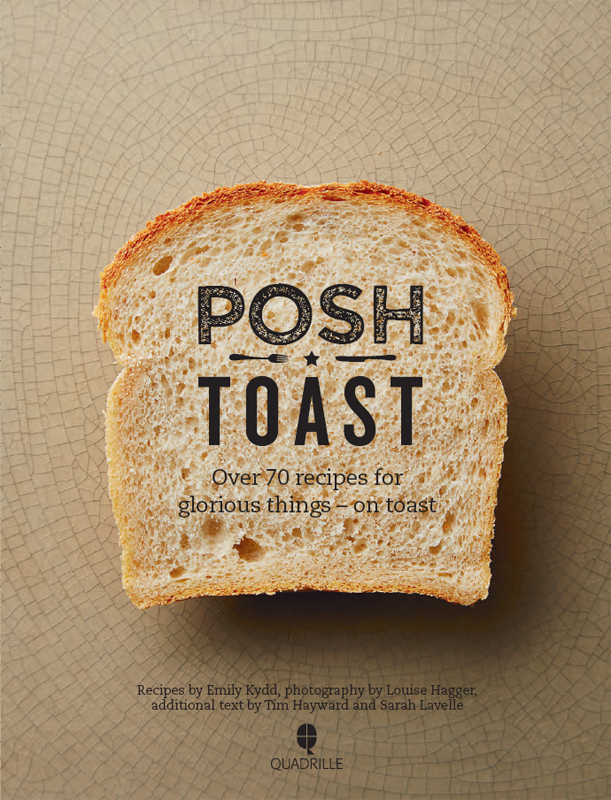 Posh Toast Over 70 Recipes for Glorious ThingsOn Toast - image 3