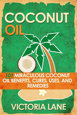 Lane COCONUT OIL: 101 Miraculous Coconut Oil Benefits, Cures, Uses, and Remedies