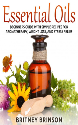 Leesburg Ashley Essential Oils: Beginners Guide with Simple Recipes for Aromatherapy, Weight Loss, and Stress Relief