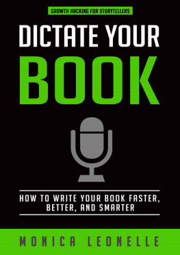 Leonelle - Dictate Your Book: How To Write Your Book Faster, Better, and Smarter