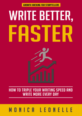 Leonelle - Write Better, Faster: How To Triple Your Writing Speed and Write More Every Day