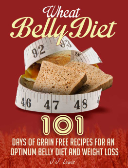 Lewis Wheat Belly Diet: 101 Days of Grain Free Recipes for an Optimum Belly Diet and Weight Loss